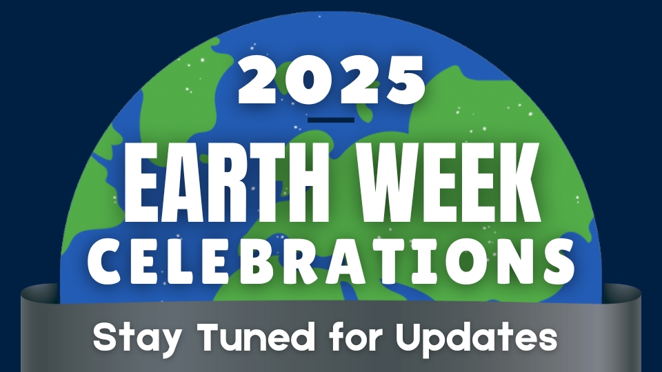 2025 Earth Week Celebration, Stay Tuned for updates